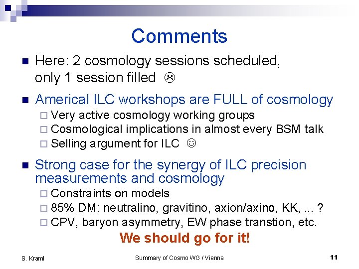 Comments n Here: 2 cosmology sessions scheduled, only 1 session filled n Americal ILC