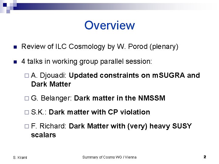 Overview n Review of ILC Cosmology by W. Porod (plenary) n 4 talks in