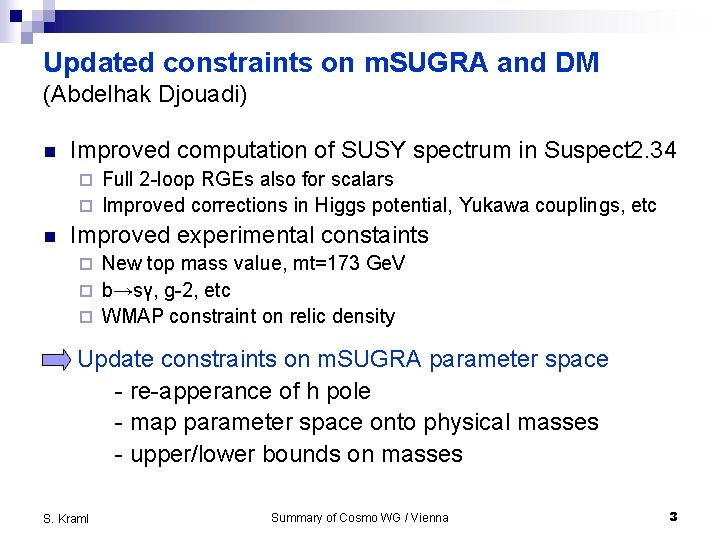 Updated constraints on m. SUGRA and DM (Abdelhak Djouadi) n Improved computation of SUSY