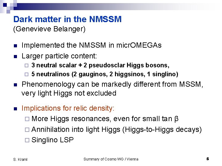 Dark matter in the NMSSM (Genevieve Belanger) n n Implemented the NMSSM in micr.