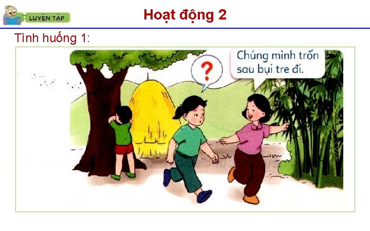 Hoạt động 2 Tình huống 1: 