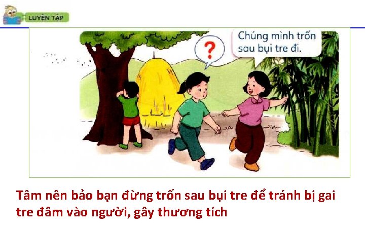 Tâm nên bảo bạn đừng trốn sau bụi tre để tránh bị gai tre