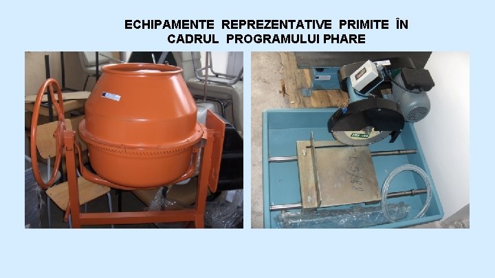 ECHIPAMENTE REPREZENTATIVE PRIMITE ÎN CADRUL PROGRAMULUI PHARE 