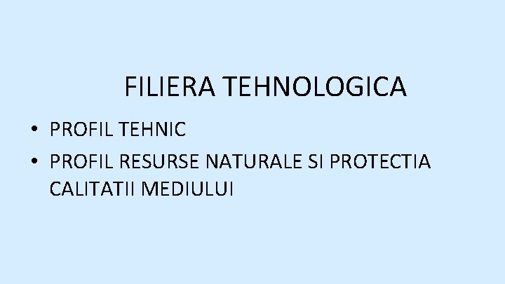 FILIERA TEHNOLOGICA • PROFIL TEHNIC • PROFIL RESURSE NATURALE SI PROTECTIA CALITATII MEDIULUI 