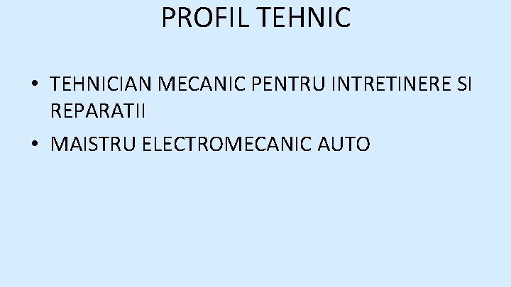 PROFIL TEHNIC • TEHNICIAN MECANIC PENTRU INTRETINERE SI REPARATII • MAISTRU ELECTROMECANIC AUTO 