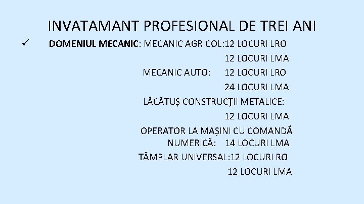 INVATAMANT PROFESIONAL DE TREI ANI ü DOMENIUL MECANIC: MECANIC AGRICOL: 12 LOCURI LRO 12