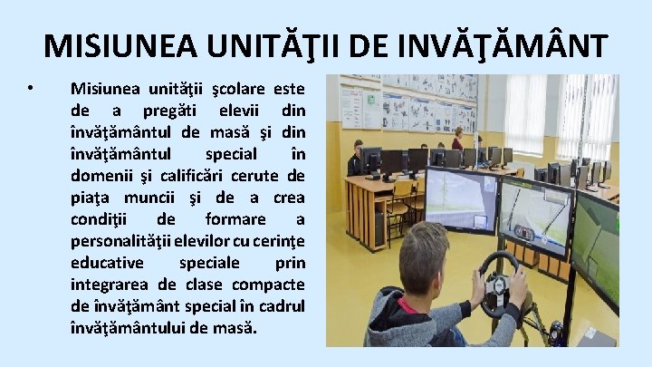 MISIUNEA UNITĂŢII DE INVĂŢĂM NT • Misiunea unităţii şcolare este de a pregăti elevii