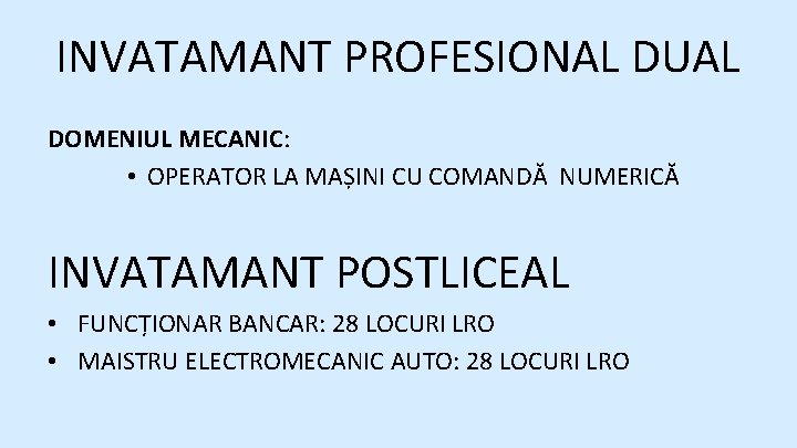 INVATAMANT PROFESIONAL DUAL DOMENIUL MECANIC: • OPERATOR LA MAȘINI CU COMANDĂ NUMERICĂ INVATAMANT POSTLICEAL