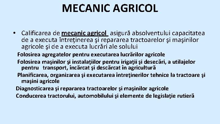 MECANIC AGRICOL • Calificarea de mecanic agricol asigură absolventului capacitatea de a executa întreţinerea