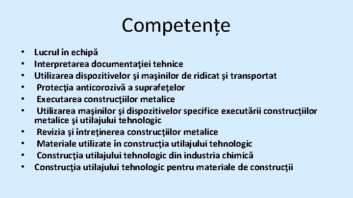 Competențe • Lucrul în echipă • Interpretarea documentaţiei tehnice • Utilizarea dispozitivelor şi maşinilor