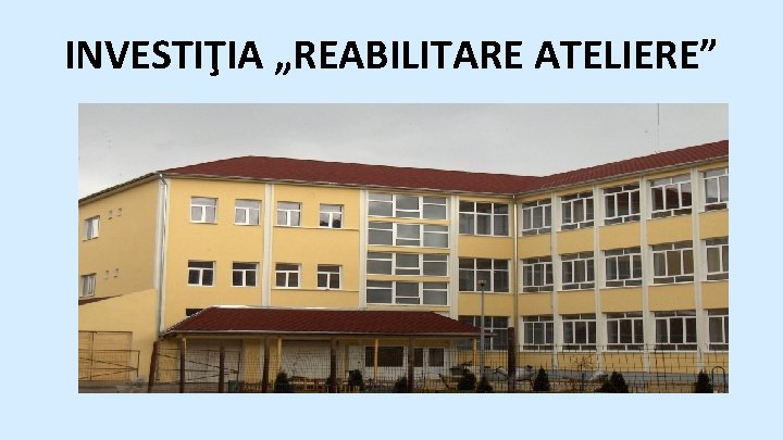 INVESTIŢIA „REABILITARE ATELIERE” 