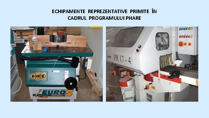 ECHIPAMENTE REPREZENTATIVE PRIMITE ÎN CADRUL PROGRAMULUI PHARE 