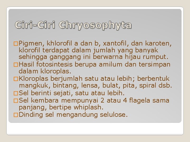 Ciri-Ciri Chryosophyta � Pigmen, khlorofil a dan b, xantofil, dan karoten, klorofil terdapat dalam