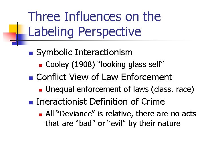 Three Influences on the Labeling Perspective n Symbolic Interactionism n n Conflict View of