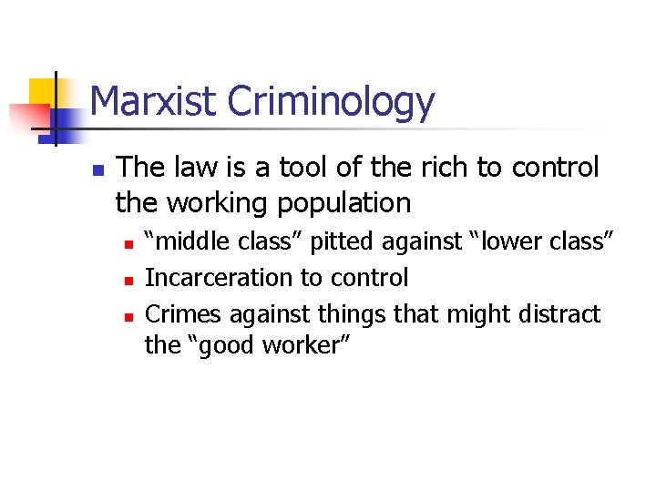 Marxist Criminology n The law is a tool of the rich to control the