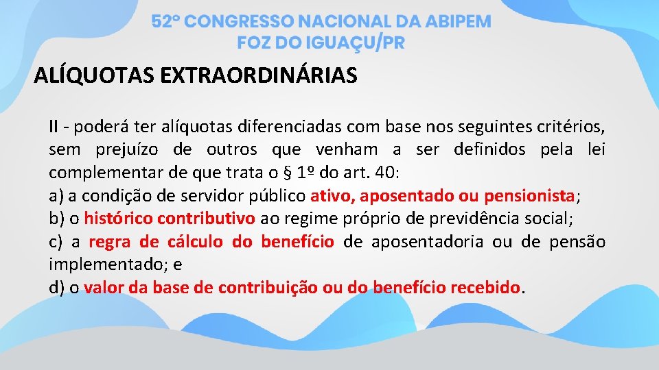 ALÍQUOTAS EXTRAORDINÁRIAS II - poderá ter alíquotas diferenciadas com base nos seguintes critérios, sem