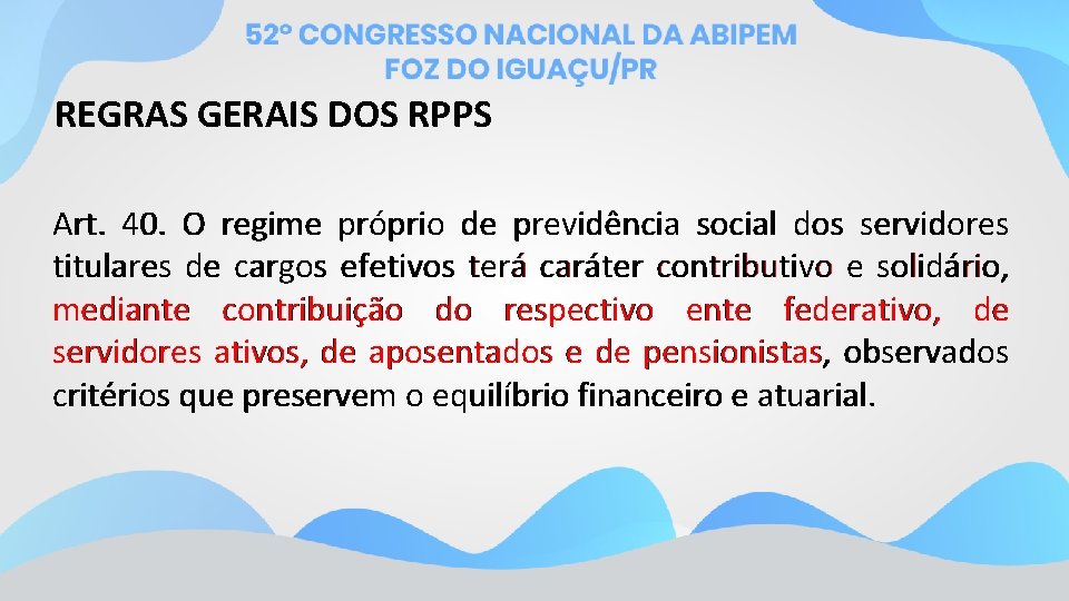 REGRAS GERAIS DOS RPPS Art. 40. O regime próprio de previdência social dos servidores