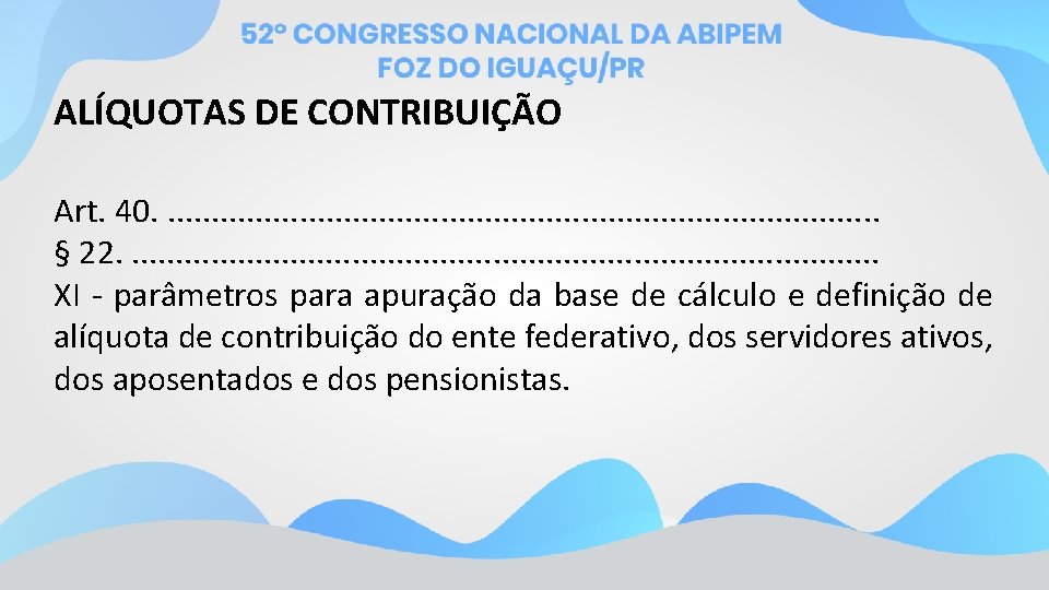 ALÍQUOTAS DE CONTRIBUIÇÃO Art. 40. . . . . § 22. . . .