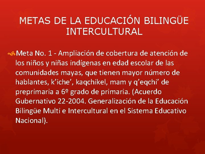 METAS DE LA EDUCACIÓN BILINGÜE INTERCULTURAL Meta No. 1 - Ampliación de cobertura de METAS DE LA EDUCACIÓN BILINGÜE INTERCULTURAL Meta No. 1 - Ampliación de cobertura de