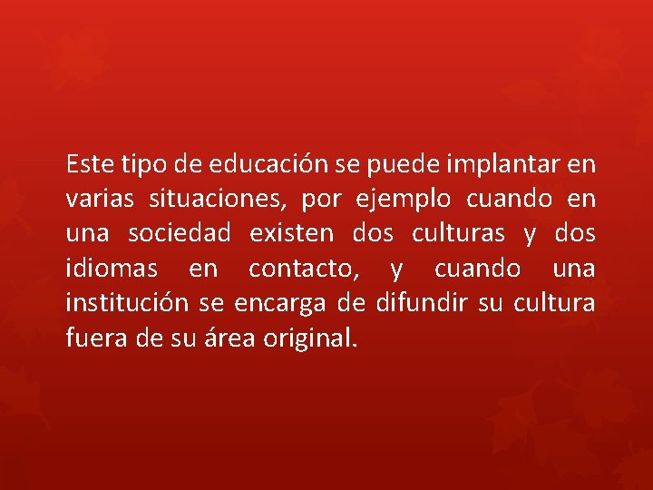 Este tipo de educación se puede implantar en varias situaciones, por ejemplo cuando en Este tipo de educación se puede implantar en varias situaciones, por ejemplo cuando en