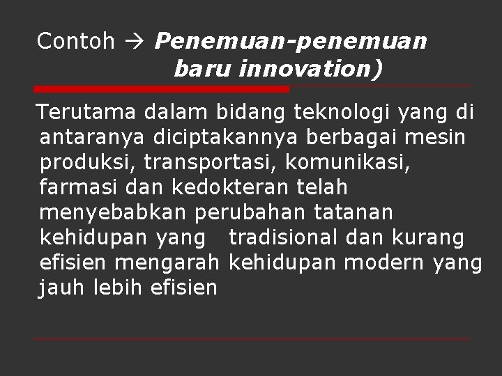 Contoh Penemuan-penemuan baru innovation) Terutama dalam bidang teknologi yang di antaranya diciptakannya berbagai mesin