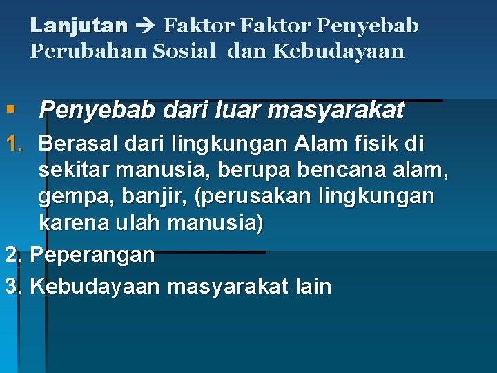 Lanjutan Faktor Penyebab Perubahan Sosial dan Kebudayaan § Penyebab dari luar masyarakat 1. Berasal