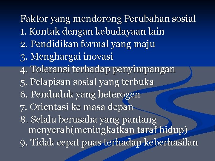 Faktor yang mendorong Perubahan sosial 1. Kontak dengan kebudayaan lain 2. Pendidikan formal yang