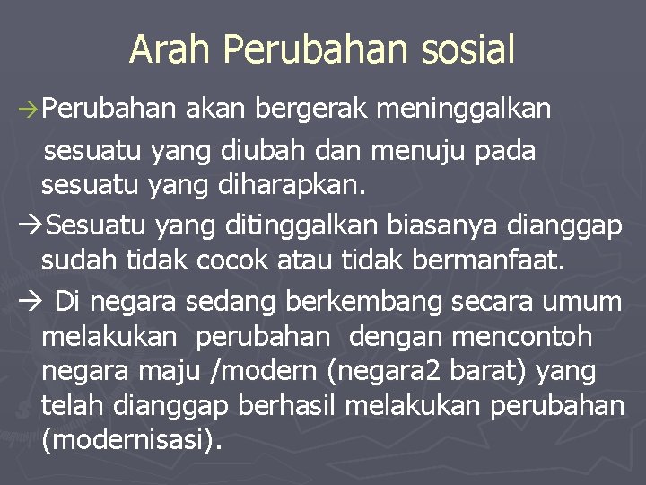 Arah Perubahan sosial Perubahan akan bergerak meninggalkan sesuatu yang diubah dan menuju pada sesuatu