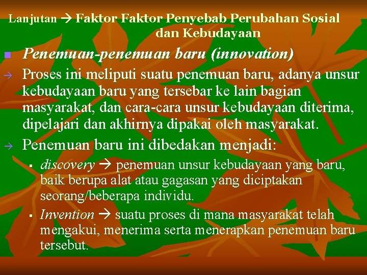 Lanjutan Faktor Penyebab Perubahan Sosial dan Kebudayaan n Penemuan-penemuan baru (innovation) Proses ini meliputi