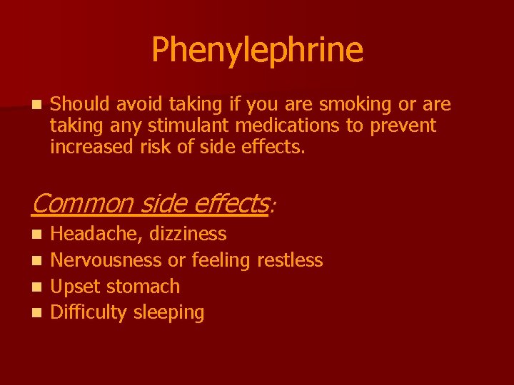 Phenylephrine n Should avoid taking if you are smoking or are taking any stimulant