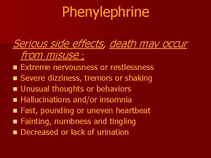 Phenylephrine Serious side effects, death may occur from misuse : n n n n