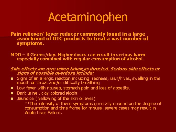 Acetaminophen Pain reliever/ fever reducer commonly found in a large assortment of OTC products