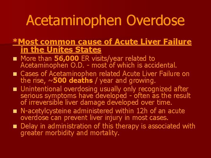 Acetaminophen Overdose *Most common cause of Acute Liver Failure in the Unites States n