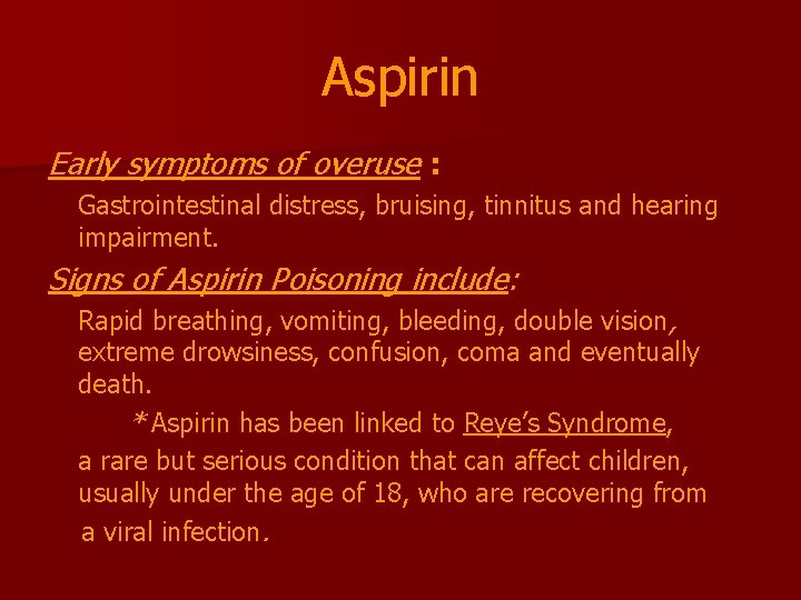 Aspirin Early symptoms of overuse : Gastrointestinal distress, bruising, tinnitus and hearing impairment. Signs