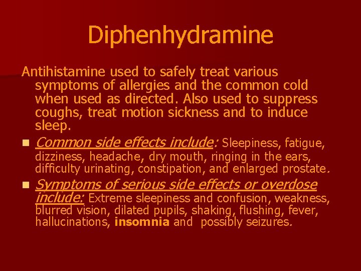 Diphenhydramine Antihistamine used to safely treat various symptoms of allergies and the common cold