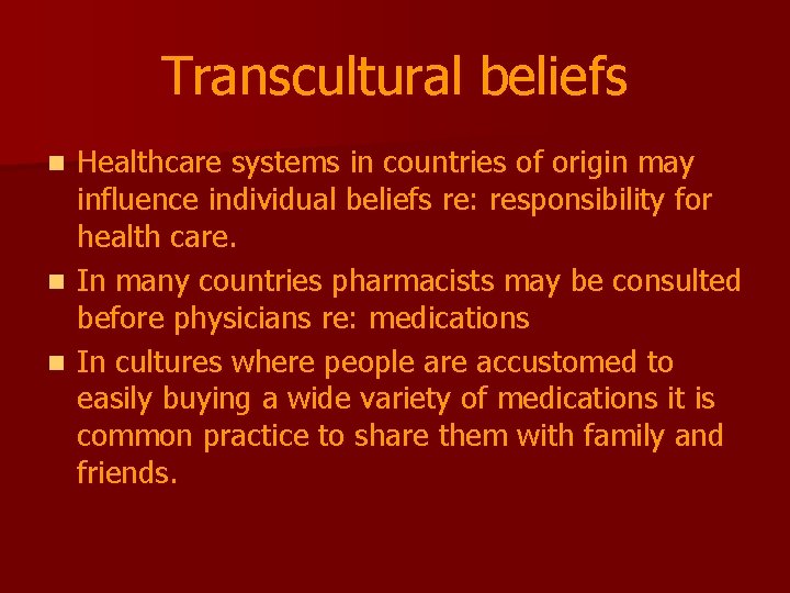 Transcultural beliefs Healthcare systems in countries of origin may influence individual beliefs re: responsibility