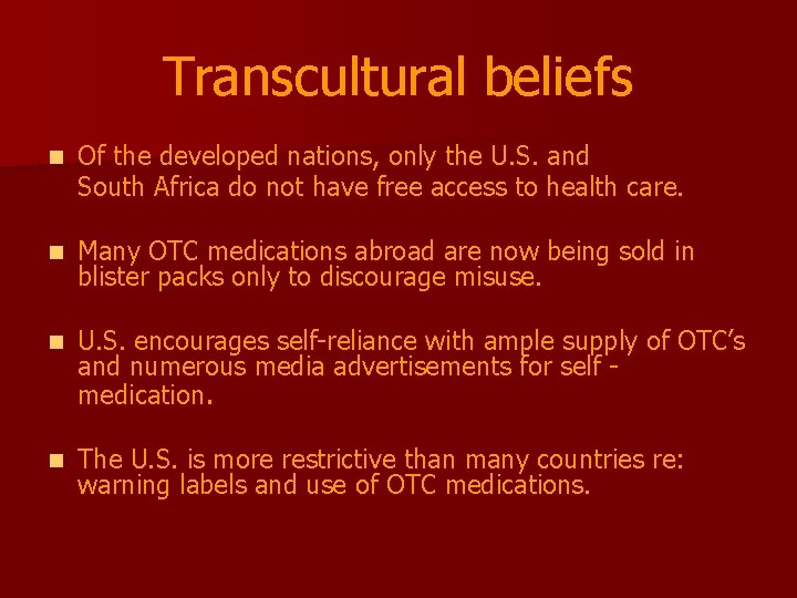 Transcultural beliefs n Of the developed nations, only the U. S. and South Africa