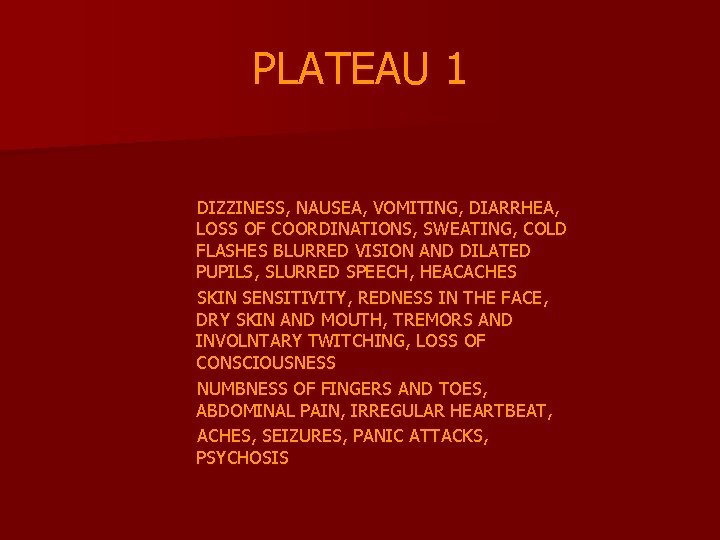 PLATEAU 1 DIZZINESS, NAUSEA, VOMITING, DIARRHEA, LOSS OF COORDINATIONS, SWEATING, COLD FLASHES BLURRED VISION