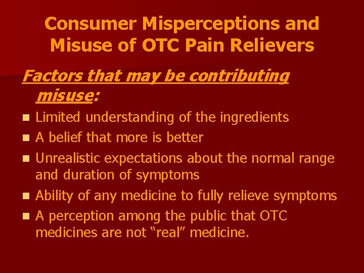 Consumer Misperceptions and Misuse of OTC Pain Relievers Factors that may be contributing misuse: