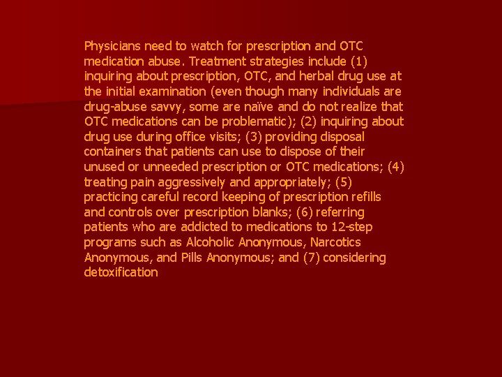 Physicians need to watch for prescription and OTC medication abuse. Treatment strategies include (1)