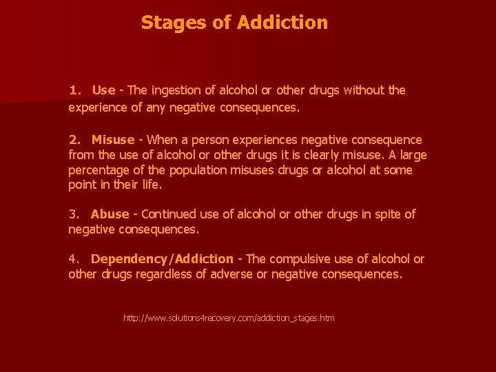Stages of Addiction 1. Use - The ingestion of alcohol or other drugs without