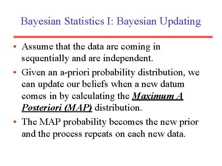 Bayesian Statistics I: Bayesian Updating • Assume that the data are coming in sequentially