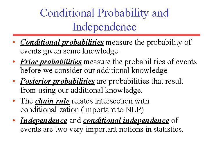 Conditional Probability and Independence • Conditional probabilities measure the probability of events given some