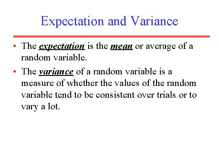 Expectation and Variance • The expectation is the mean or average of a random