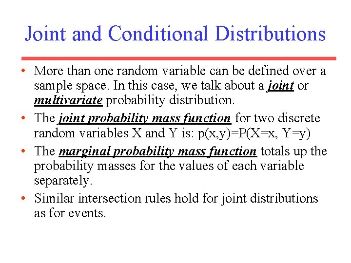 Joint and Conditional Distributions • More than one random variable can be defined over