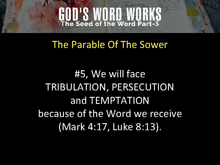 The Parable Of The Sower #5, We will face TRIBULATION, PERSECUTION and TEMPTATION because