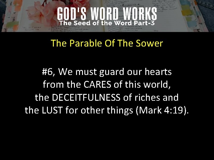 The Parable Of The Sower #6, We must guard our hearts from the CARES