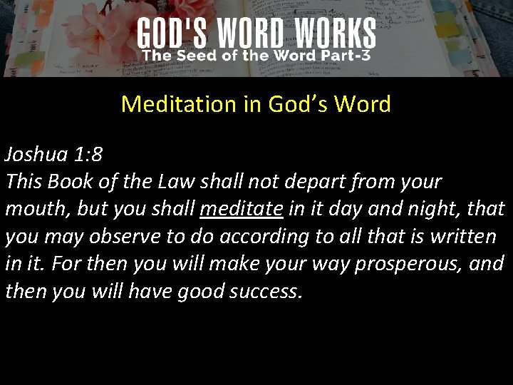 Meditation in God’s Word Joshua 1: 8 This Book of the Law shall not