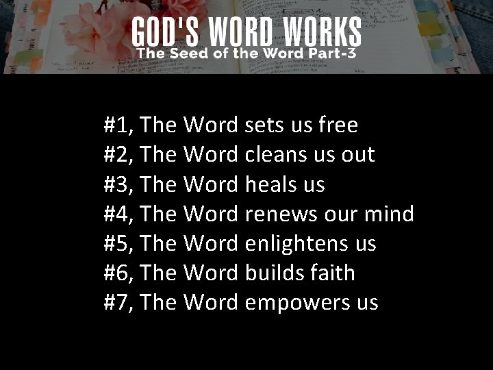 #1, The Word sets us free #2, The Word cleans us out #3, The