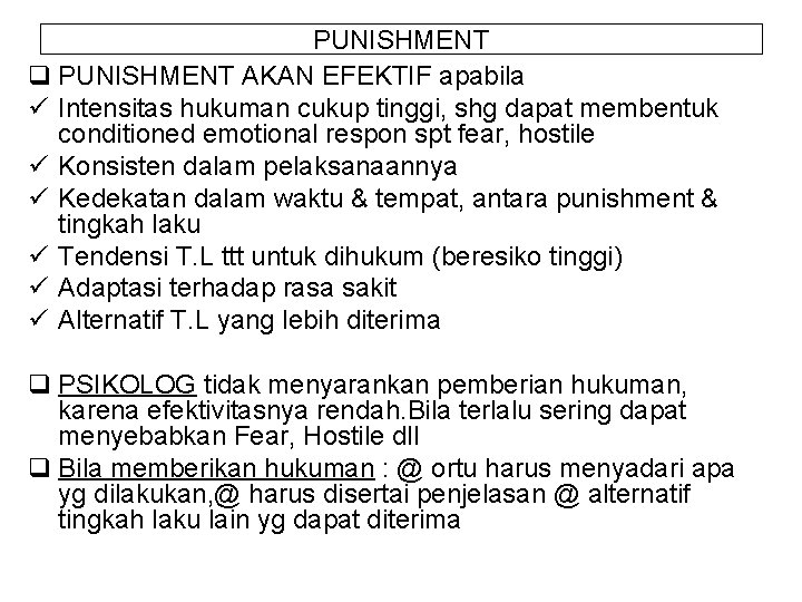 PUNISHMENT q PUNISHMENT AKAN EFEKTIF apabila ü Intensitas hukuman cukup tinggi, shg dapat membentuk